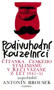 Podivuhodní kouzelníci. Čítanka českého stalinismu v řeči vázané z let 1945–5, uspořádal Antonín Brousek... (Rozmluvy 1987)